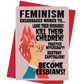 Feminism Encourages Women to Become Lesbians quote poster/card/print